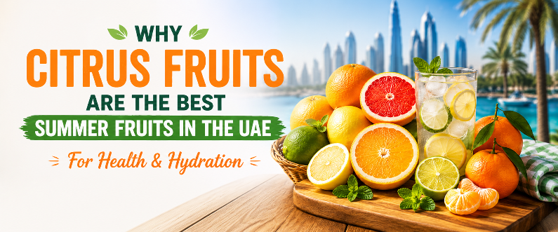 Why Citrus Fruits Are the Best Summer Fruits in the UAE for Health and Hydration